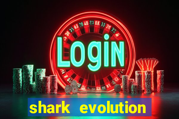 shark evolution dinheiro infinito